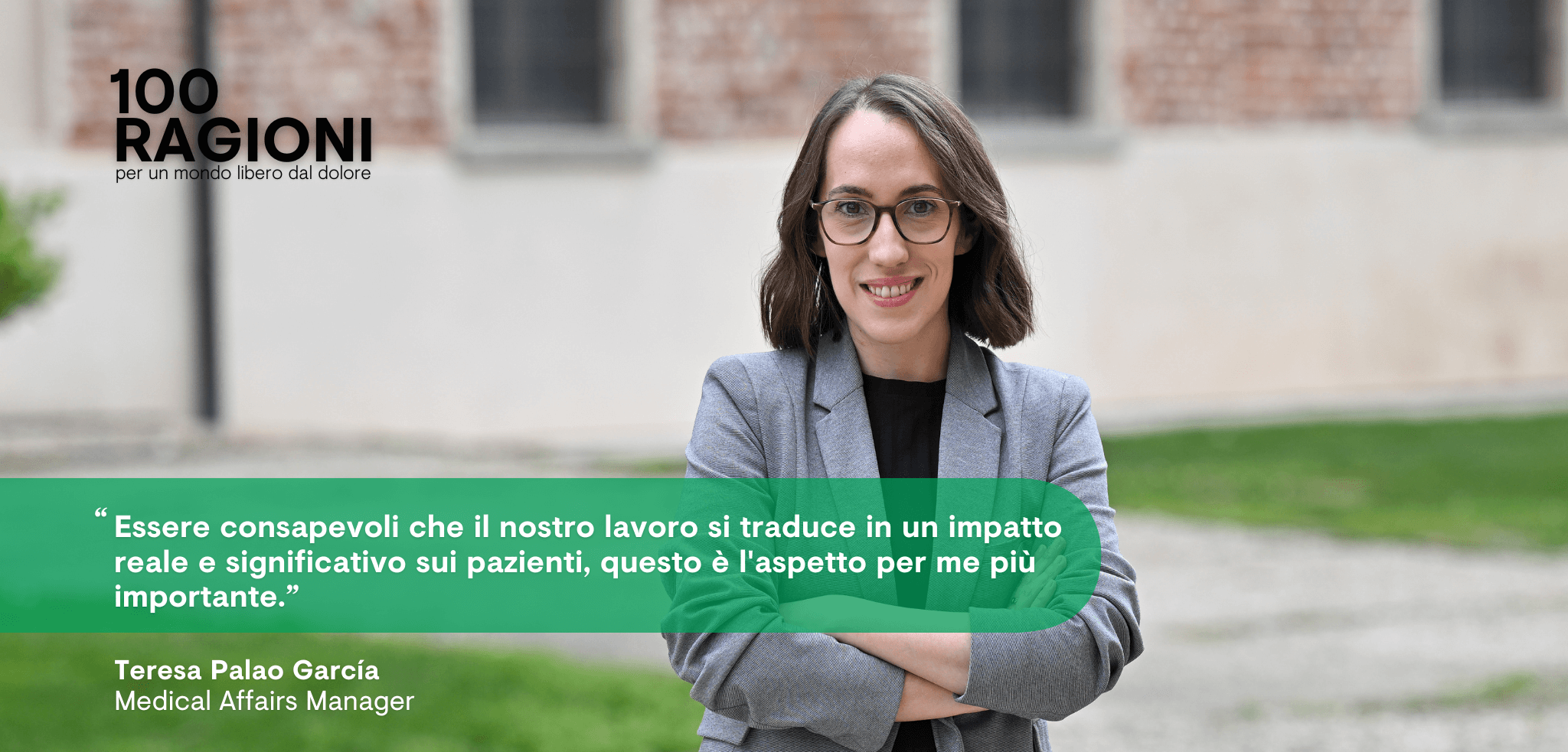 100 Ragioni per un mondo libero dal dolore Teresa Palao Garcìa - Medical Affairs Manager