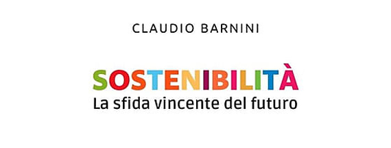 Claudio Barnini: “Sostenibilità. La sfida vincente del futuro”